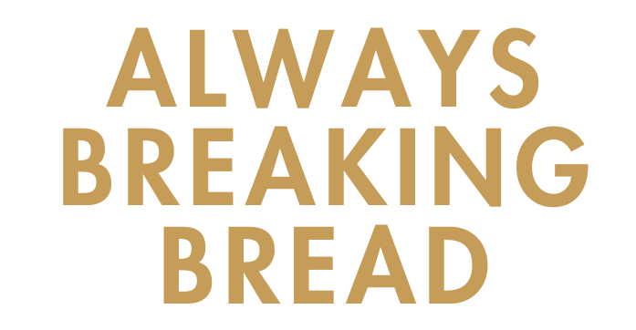 Always Breaking Bread